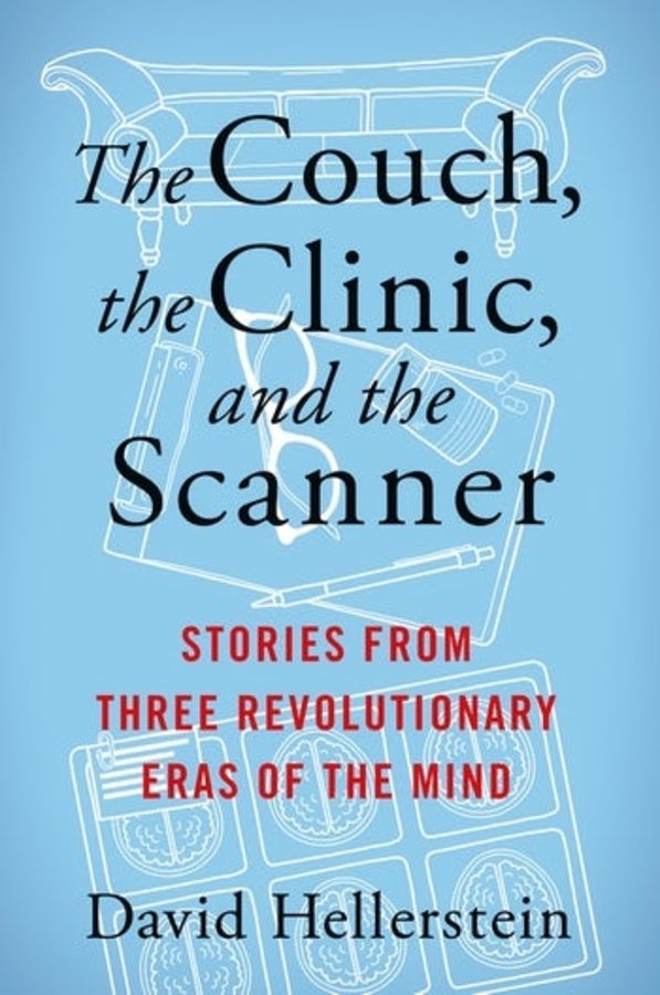 The Couch, the Clinic, and the Scanner: Stories from Three Revolutionary Eras of the Mind cover