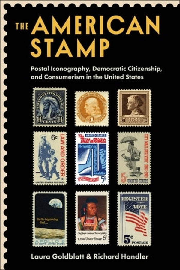 The American Stamp: Postal Iconography, Democratic Citizenship, and Consumerism in the United States cover