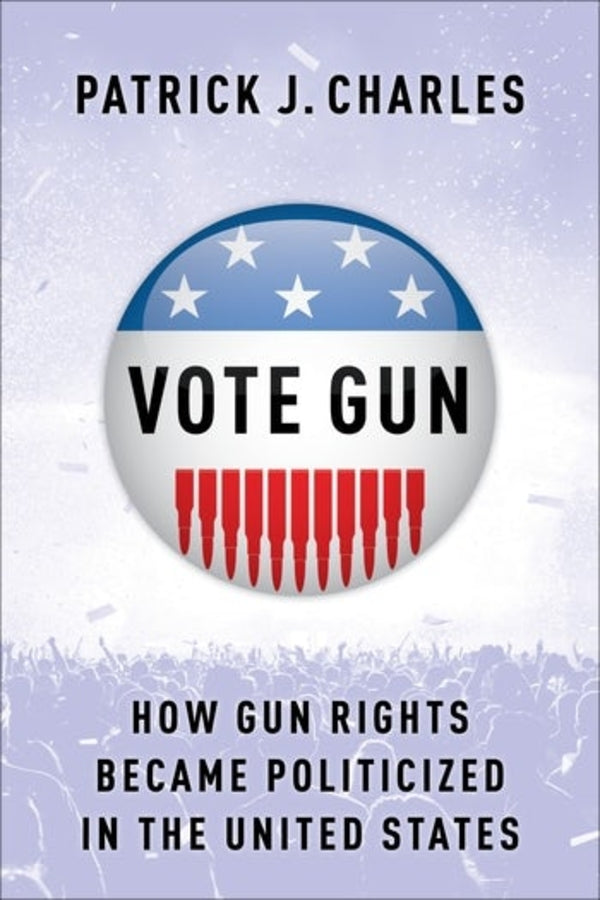 Vote Gun: How Gun Rights Became Politicized in the United States cover