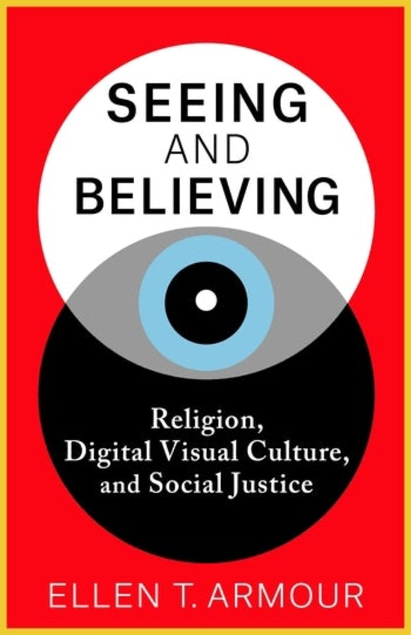 Seeing and Believing: Religion, Digital Visual Culture, and Social Justice cover