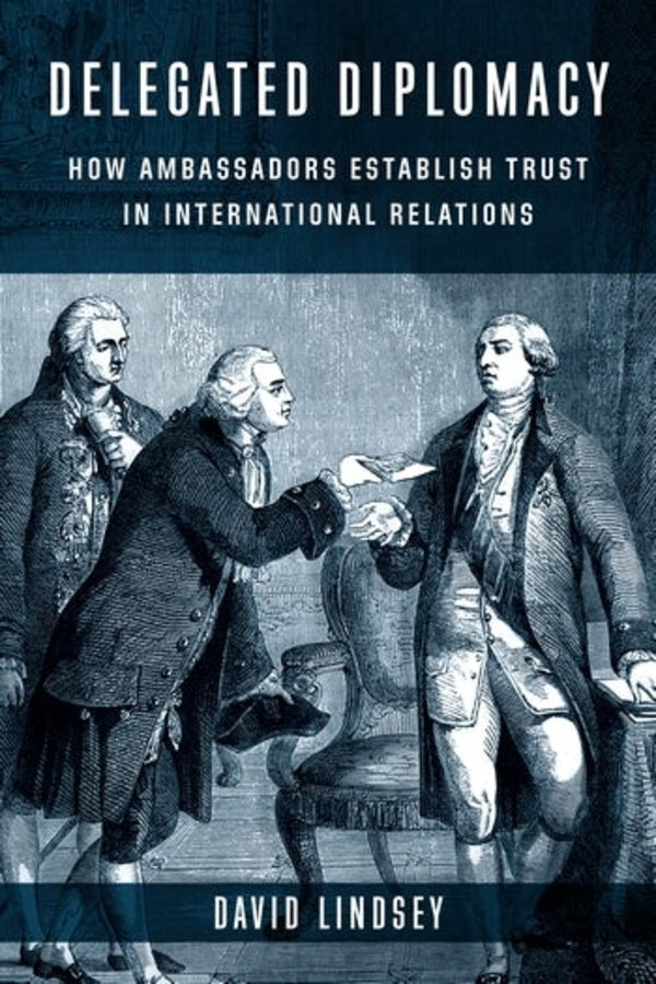 Delegated Diplomacy: How Ambassadors Establish Trust in International Relations cover