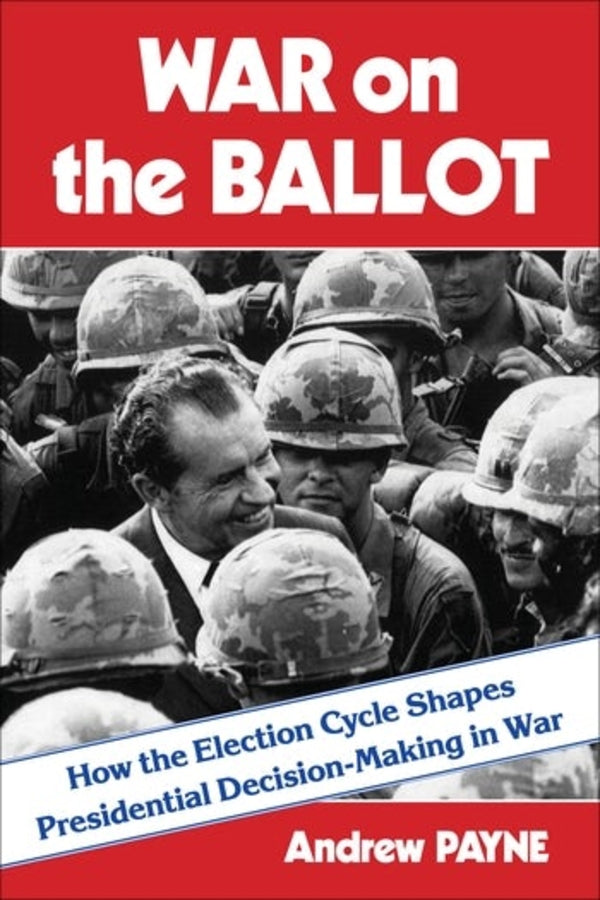 War on the Ballot: How the Election Cycle Shapes Presidential Decision-Making in War cover
