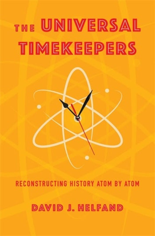 The Universal Timekeepers: Reconstructing History Atom by Atom cover