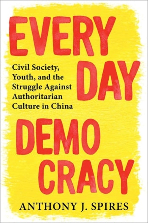 Everyday Democracy: Civil Society, Youth, and the Struggle Against Authoritarian Culture in China cover