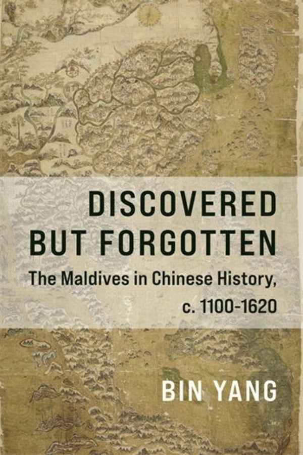 Discovered but Forgotten: The Maldives in Chinese History, c. 1100 - 1620 cover