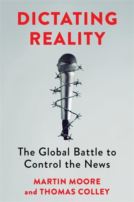 Dictating Reality: The Global Battle to Control the News cover