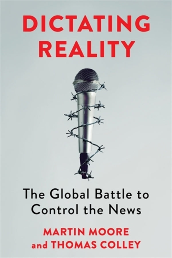 Dictating Reality: The Global Battle to Control the News cover