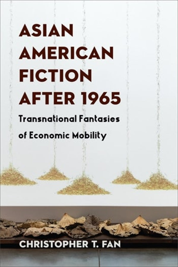 Asian American Fiction After 1965: Transnational Fantasies of Economic Mobility cover