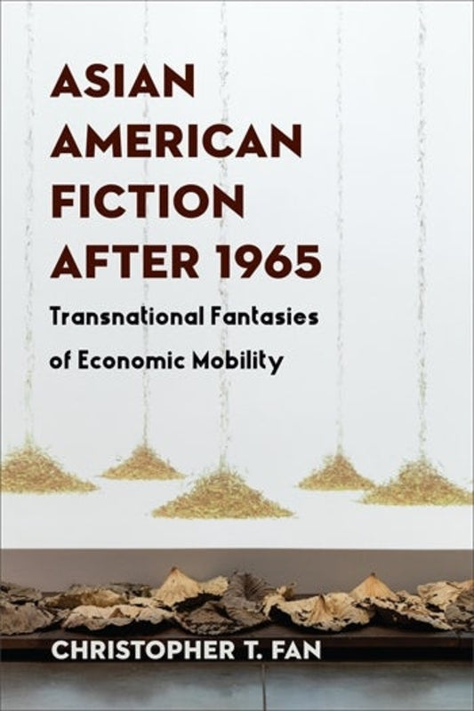 Asian American Fiction After 1965: Transnational Fantasies of Economic Mobility cover