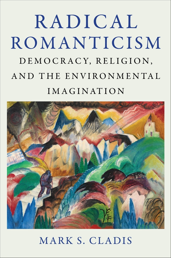 Radical Romanticism: Democracy, Religion, and the Environmental Imagination cover