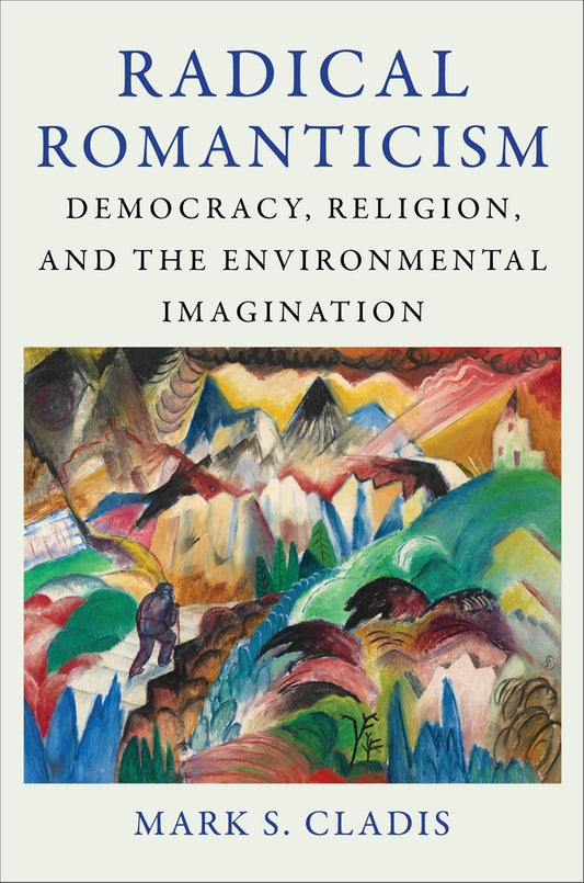 Radical Romanticism: Democracy, Religion, and the Environmental Imagination cover