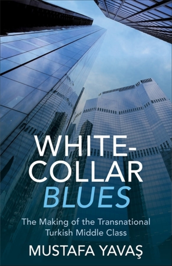 White-Collar Blues: The Making of the Transnational Turkish Middle Class cover