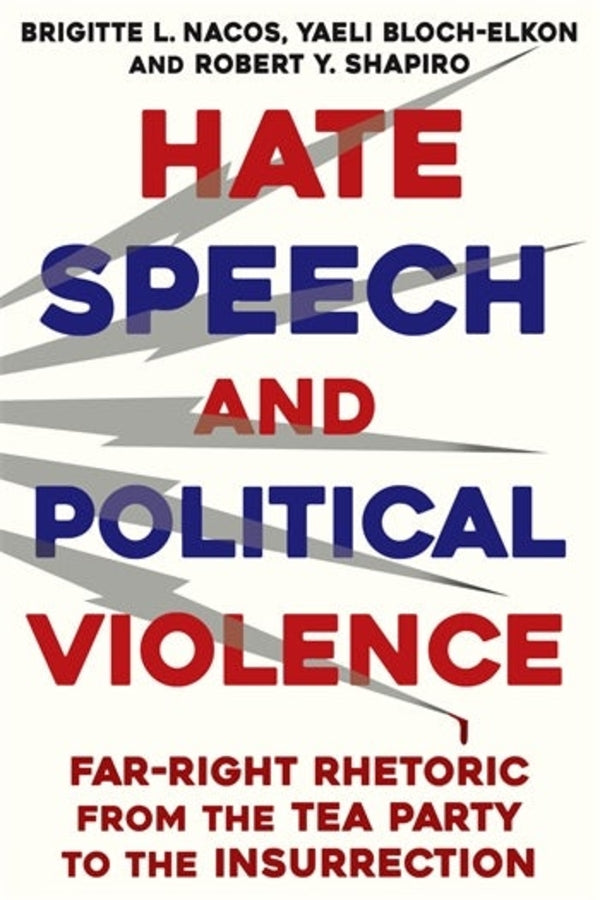 Hate Speech and Political Violence: Far-Right Rhetoric from the Tea Party to the Insurrection cover