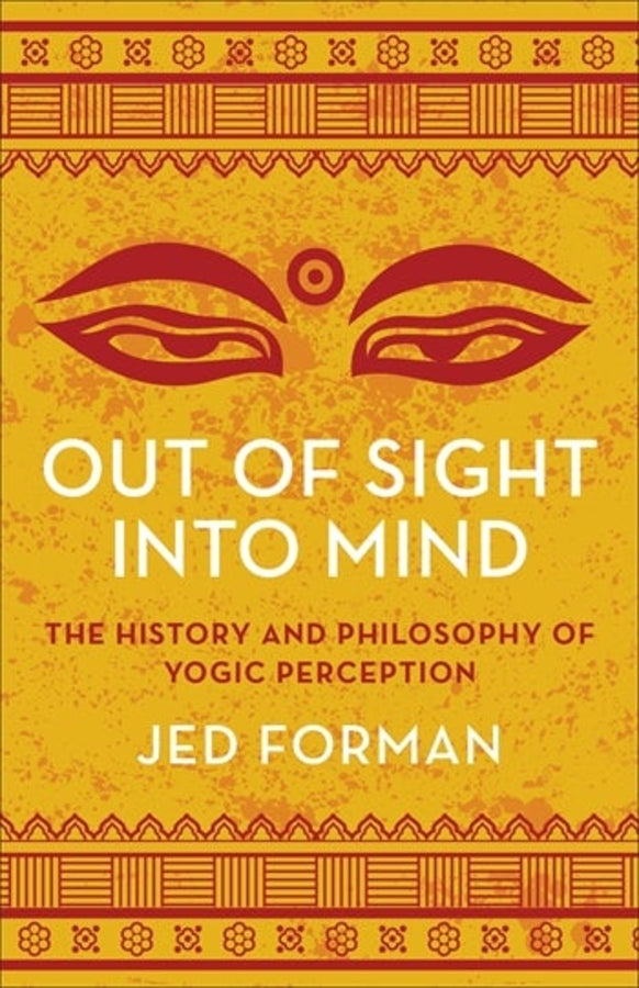 Out of Sight, Into Mind: The History and Philosophy of Yogic Perception cover