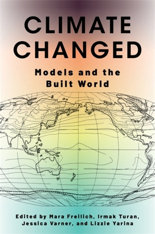 Climate Changed: Models and the Built World cover