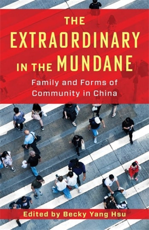 The Extraordinary in the Mundane: Family and Forms of Community in China cover