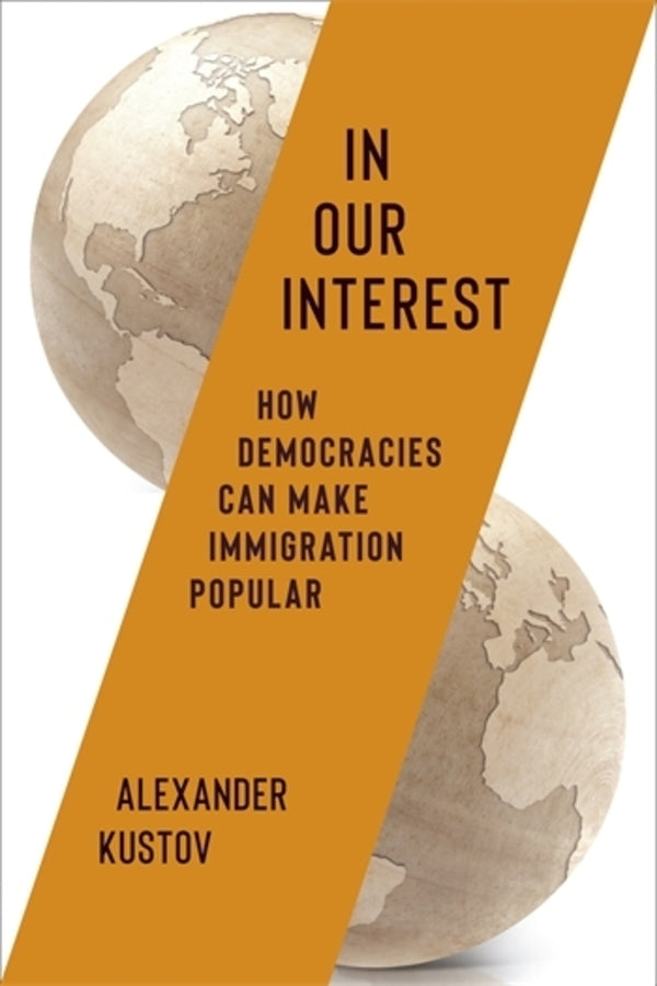 In Our Interest: How Democracies Can Make Immigration Popular cover