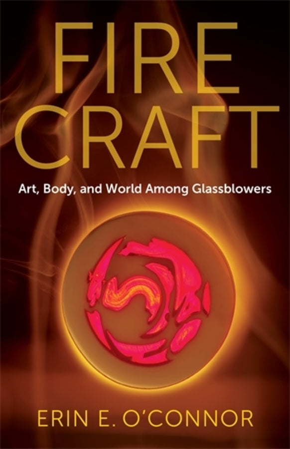 Fire Craft: Art, Body, and World Among Glassblowers cover