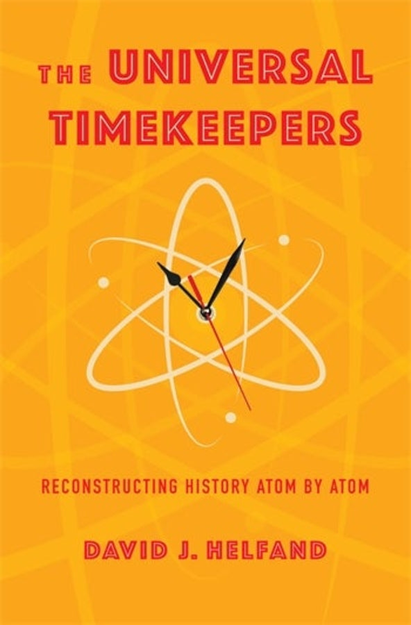 The Universal Timekeepers: Reconstructing History Atom by Atom cover