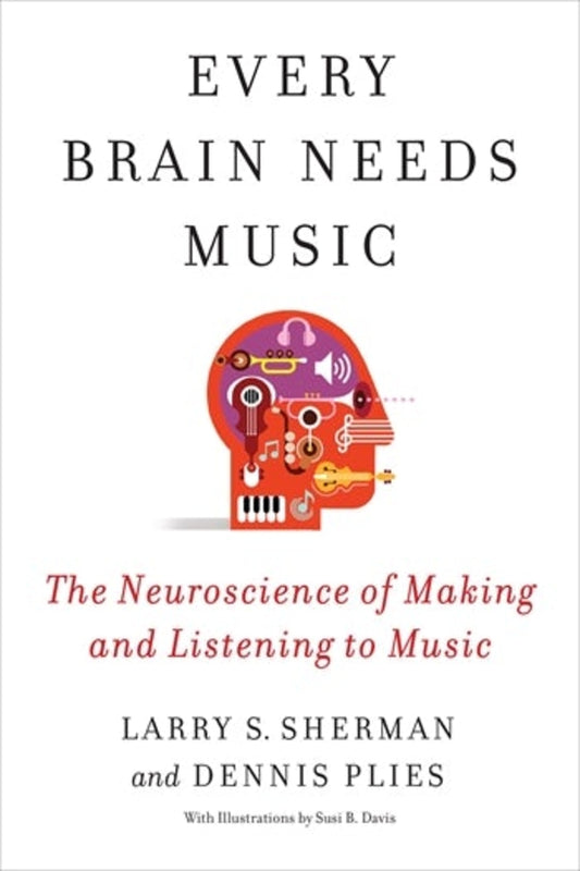 Every Brain Needs Music: The Neuroscience of Making and Listening to Music cover