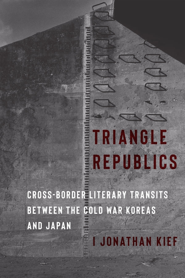 Triangle Republics: Cross-Border Literary Transits Between the Cold War Koreas and Japan cover