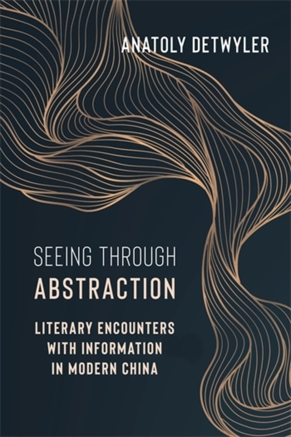 Seeing Through Abstraction: Literary Encounters with Information in Modern China cover