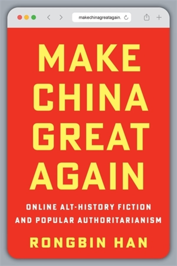 Make China Great Again: Online Alt-History Fiction and Popular Authoritarianism cover