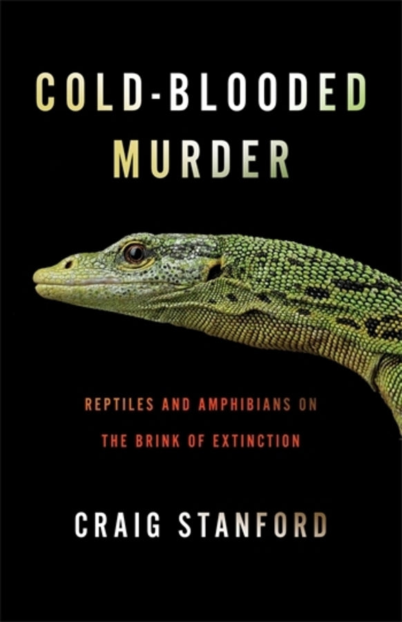 Cold-Blooded Murder: Reptiles and Amphibians on the Brink of Extinction cover