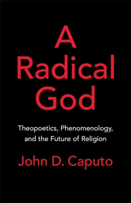 A Radical God: Theopoetics, Phenomenology, and the Future of Religion cover