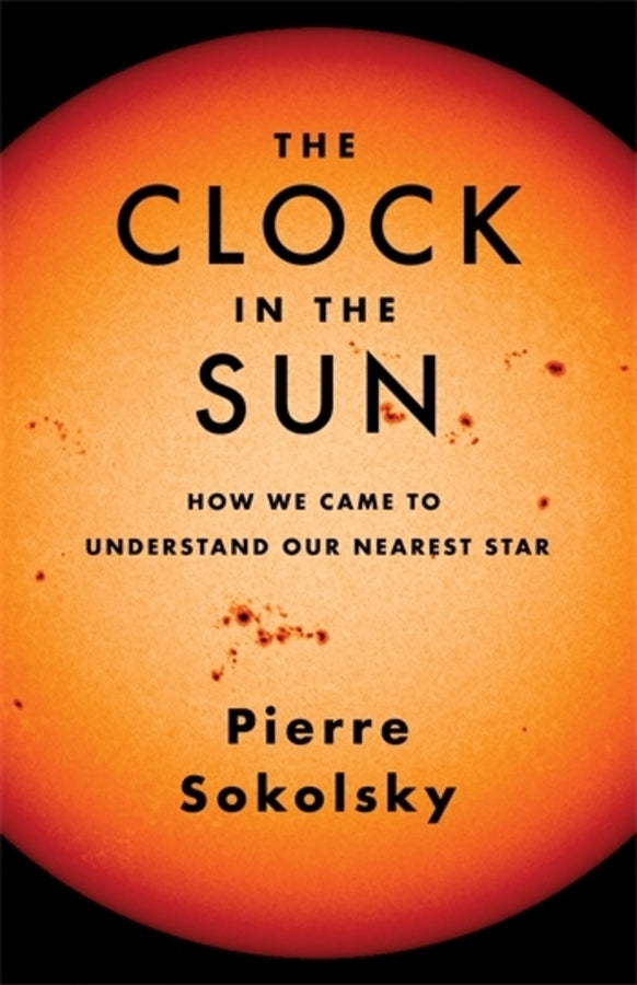 The Clock in the Sun: How We Came to Understand Our Nearest Star cover