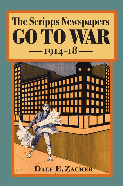 The Scripps Newspapers Go to War, 1914-18 cover
