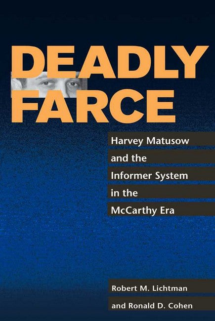Deadly Farce:: Harvey Matusow and the Informer System in the McCarthy Era