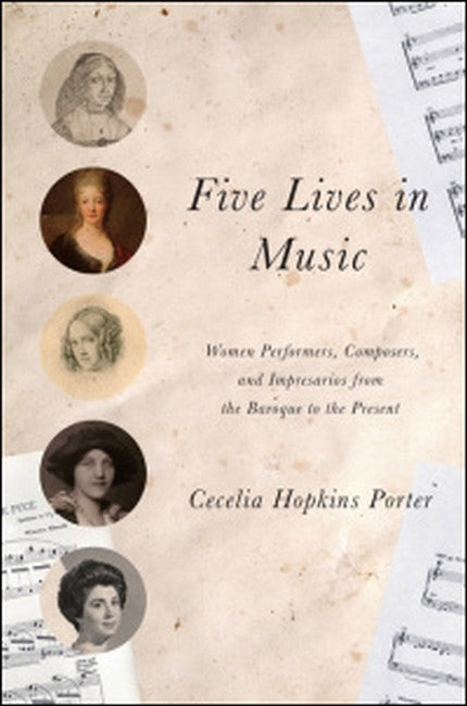 Five Lives in Music:: Women Performers, Composers, and Impresarios from the Baroque to the Present