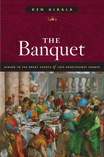 Banquet:: Dining in the Great Courts of Late Renaissance Europe