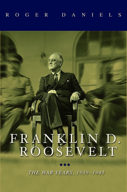 Franklin D. Roosevelt:: The War Years, 1939-1945