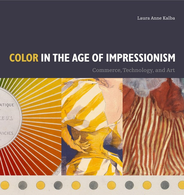 Color in the Age of Impressionism:: Commerce, Technology, and Art