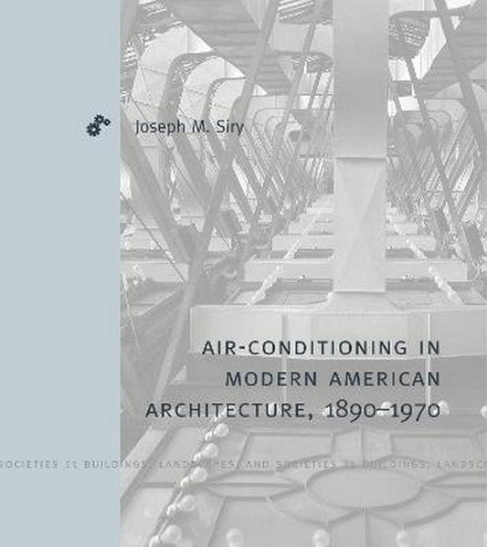 Air-Conditioning in Modern American Architecture, 1890-1970 cover