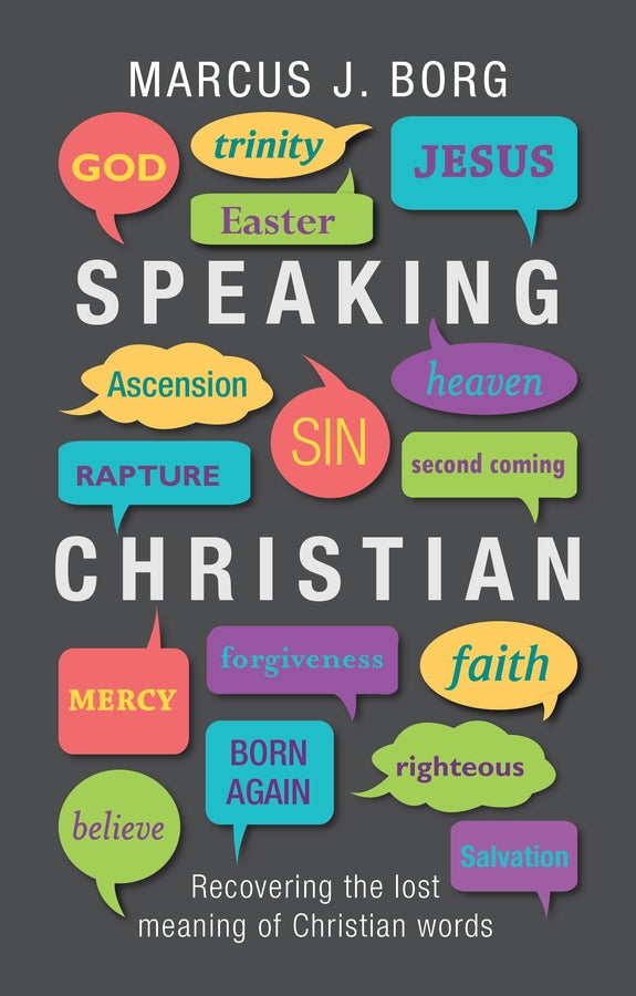 Speaking Christian: Recovering The Lost Meaning Of Christian Words cover