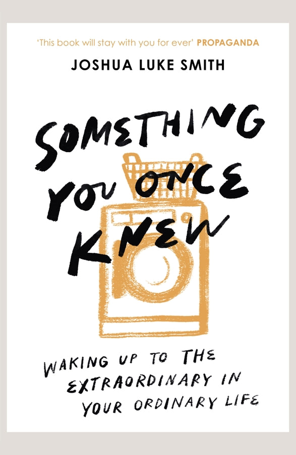 Something You Once Knew: Waking up to the extraordinary in your ordinary life cover