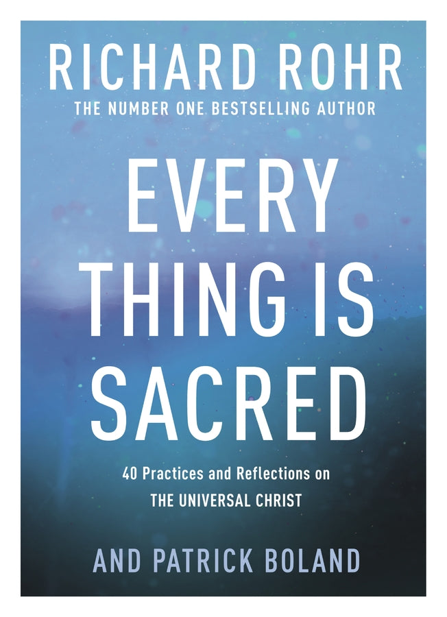 Every Thing is Sacred: 40 Practices and Reflections on The Universal Christ cover