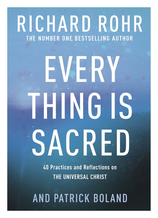 Every Thing is Sacred: 40 Practices and Reflections on The Universal Christ cover