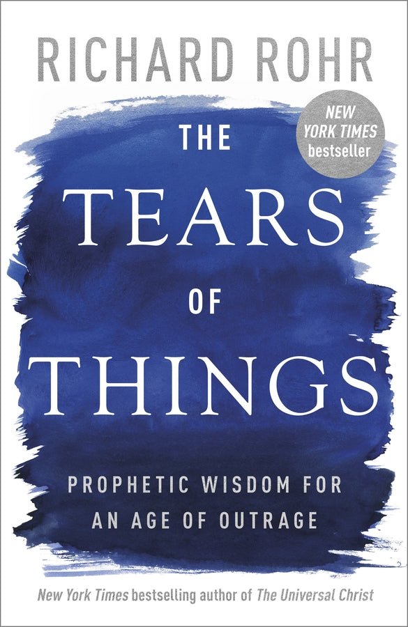 The Tears of Things: Prophetic Wisdom for an Age of Outrage cover