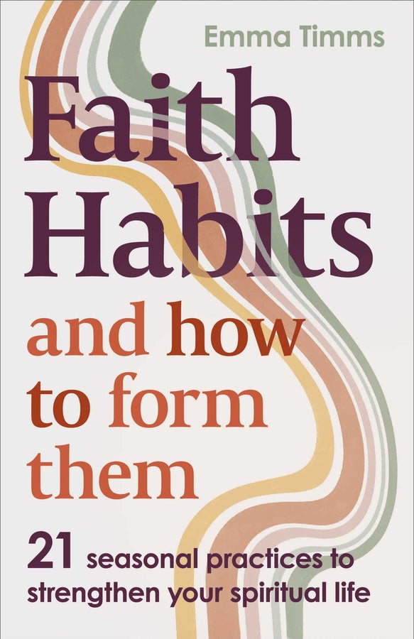 Faith Habits and How To Form Them: 21 seasonal practices to strengthen your spiritual life cover