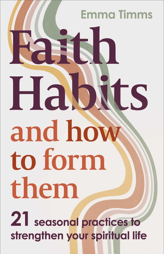 Faith Habits and How To Form Them: 21 seasonal practices to strengthen your spiritual life cover