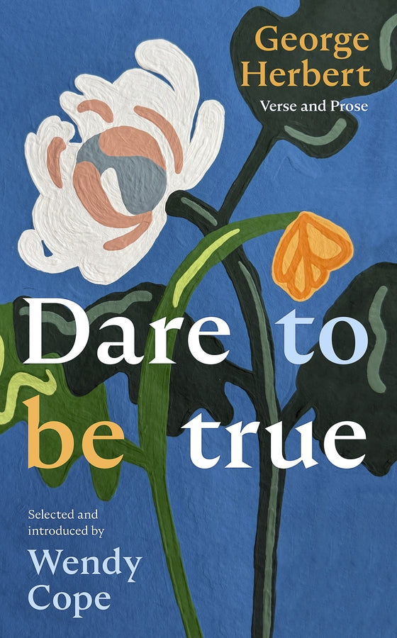 Dare To Be True: George Herbert: Verse and Prose cover