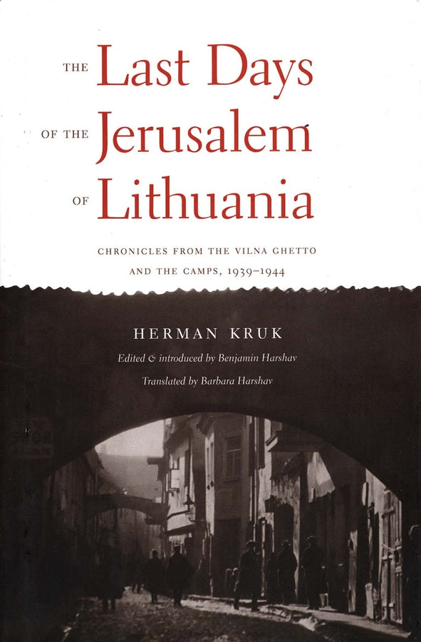 The Last Days of the Jerusalem of Lithuania: Chronicles from the Vilna Ghetto and the Camps, 1939-1944 cover