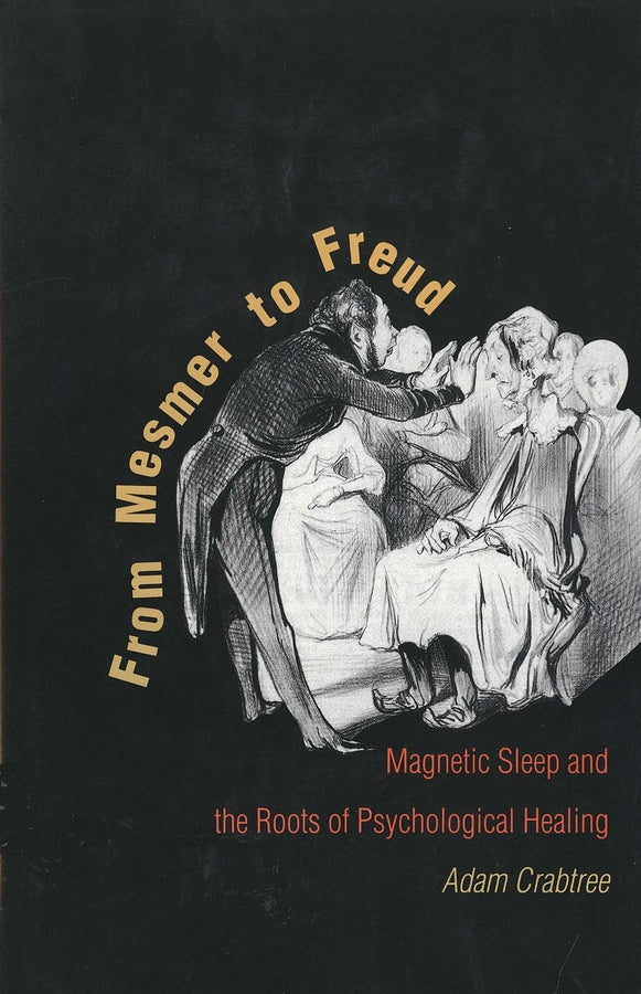 From Mesmer to Freud: Magnetic Sleep and the Roots of Psychological Healing cover