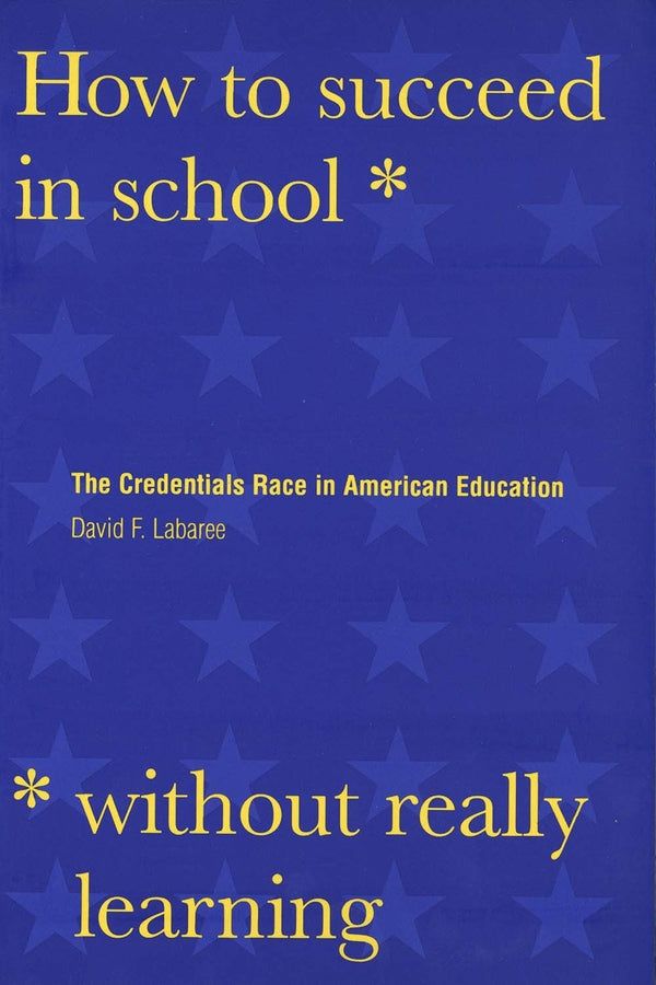 How to Succeed in School Without Really Learning: The Credentials Race in American Education cover