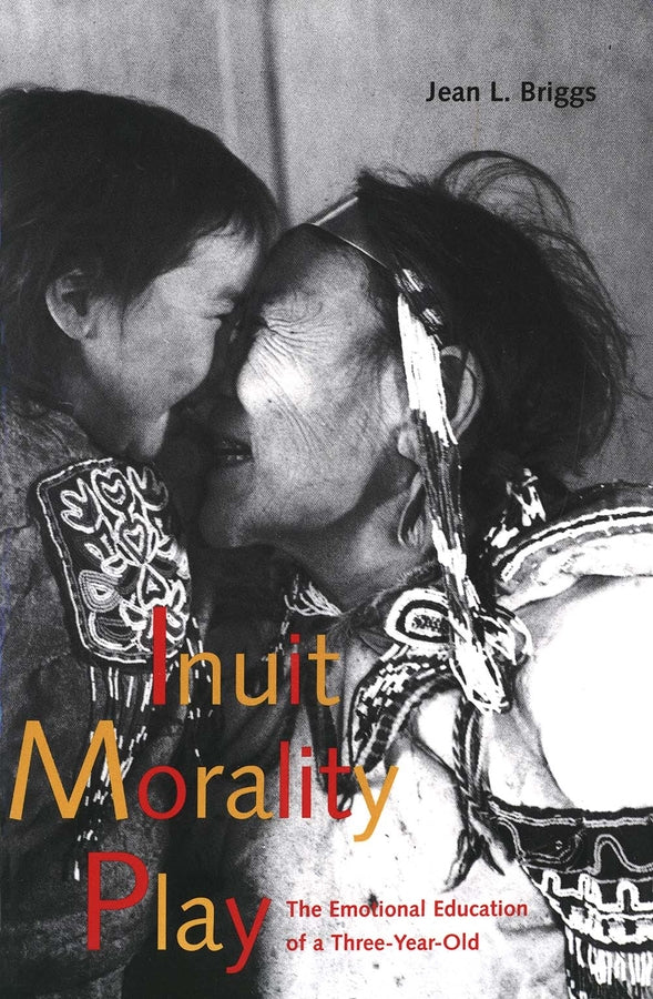 Inuit Morality Play: The Emotional Education of a Three-Year-Old cover