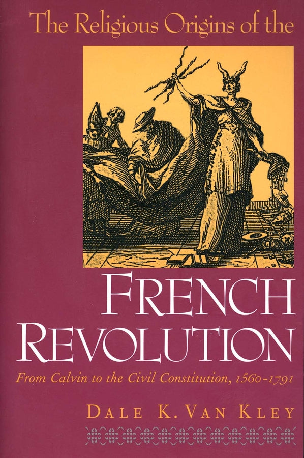The Religious Origins of the French Revolution: From Calvin to the Civil Constitution, 1560-1791 cover